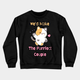 Flirty Cat, We'd Make The Purrfect Couple Crewneck Sweatshirt